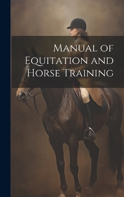 Manual of Equitation and Horse Training -  Anonymous