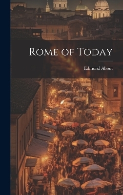 Rome of Today - Edmond About