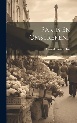 Parijs En Omstreken... - Conrad Busken Huet