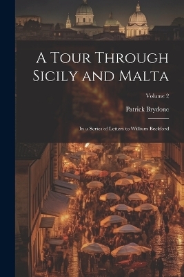 A Tour Through Sicily and Malta - Patrick Brydone