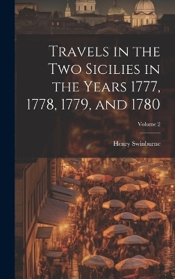 Travels in the Two Sicilies in the Years 1777, 1778, 1779, and 1780; Volume 2 - Henry Swinburne