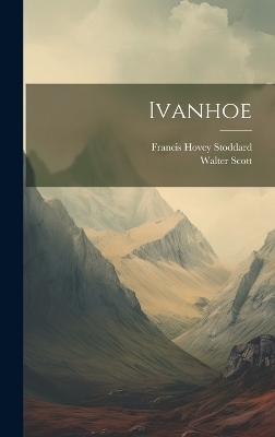 Ivanhoe - Francis Hovey Stoddard, Walter Scott