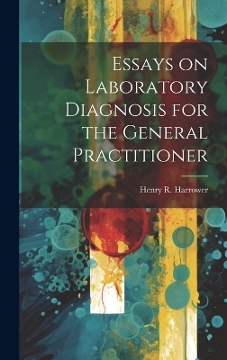 Essays on Laboratory Diagnosis for the General Practitioner - Henry R 1883- Harrower