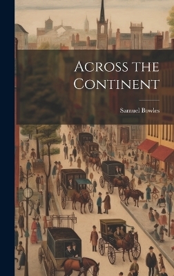 Across the Continent - Samuel Bowles