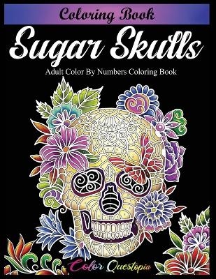 Sugar Skulls Coloring Book - Adult Color by Numbers Coloring Book -  Color Questopia