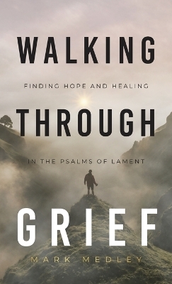 Walking Through Grief - Mark Medley