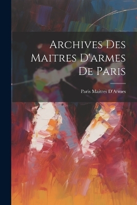 Archives Des Maitres D'armes De Paris - Paris Maitres D'Armes