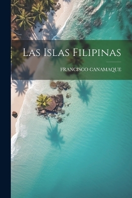 Las Islas Filipinas - Francisco Canamaque