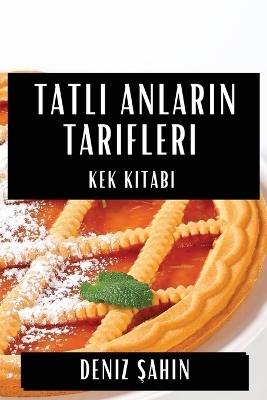 Tatlı Anların Tarifleri - Deniz Şahin