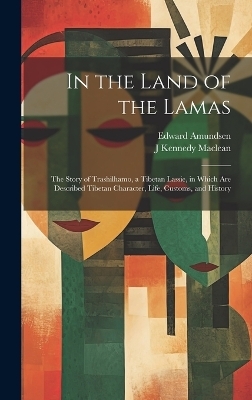 In the Land of the Lamas - Edward Amundsen, J Kennedy MacLean