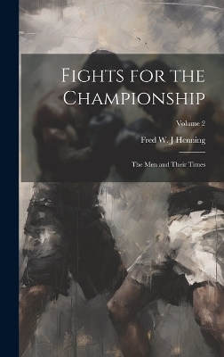 Fights for the Championship - Fred W J Henning