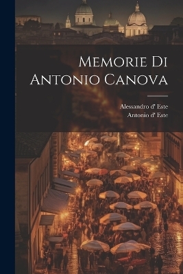 Memorie Di Antonio Canova - Este Antonio D', Este Alessandro D'