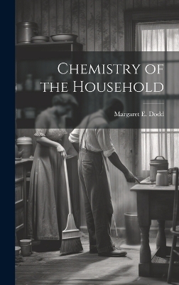 Chemistry of the Household - Margaret E Dodd