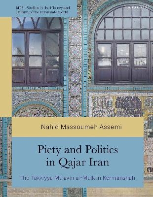 Piety and Politics in Qajar Iran - Nahid Massoumeh Assemi