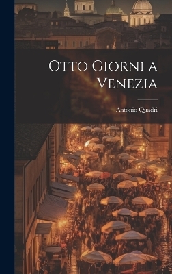 Otto Giorni a Venezia - Antonio Quadri