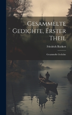 Gesammelte Gedichte, Erster Theil - Friedrich Rückert