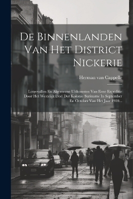 De Binnenlanden Van Het District Nickerie - Herman Van Cappelle