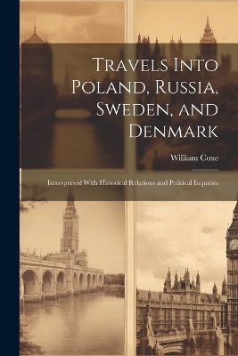 Travels Into Poland, Russia, Sweden, and Denmark - William Coxe