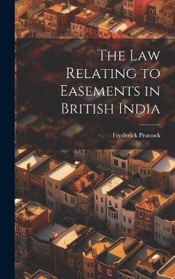 The law Relating to Easements in British India - Frederick Peacock