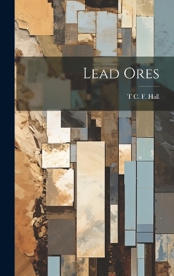 Lead Ores - T C F Hall