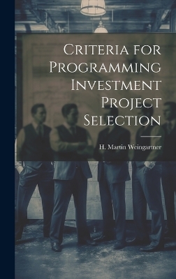 Criteria for Programming Investment Project Selection - Weingartner H Martin