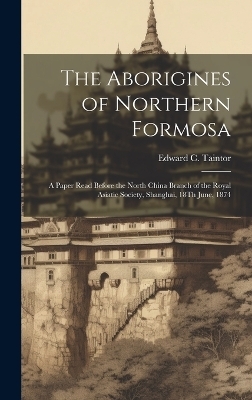 The Aborigines of Northern Formosa - Edward C Taintor