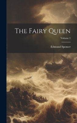 The Fairy Queen; Volume 1 - Professor Edmund Spenser