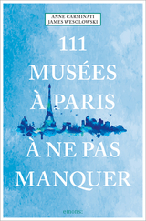 111 Musées à Paris à ne pas manquer - Anne Carminati, James Wesolowski