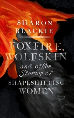 Foxfire, Wolfskin - Sharon Blackie