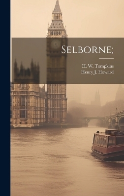 Selborne; - H W Tompkins, Henry J Howard