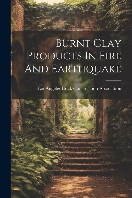 Burnt Clay Products In Fire And Earthquake - 