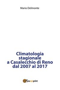 Climatologia stagionale a Casalecchio di Reno dal 2007 al 2017 - Mario Delmonte