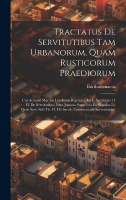 Tractatus De Servitutibus Tam Urbanorum, Quam Rusticorum Praediorum - Bartholomaeus (Caepolla)