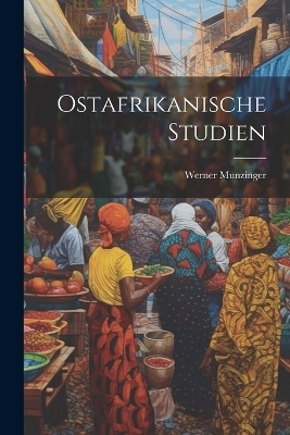 Ostafrikanische studien - Werner 1832-1875 Munzinger