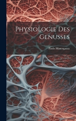 Physiologie Des Genusses - Paolo Mantegazza