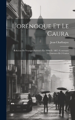 L'orénoque Et Le Caura - Jean Chaffanjon