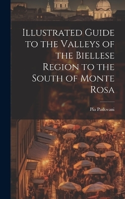 Illustrated Guide to the Valleys of the Biellese Region to the South of Monte Rosa - Pia Padovani