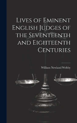 Lives of Eminent English Judges of the Seventeenth and Eighteenth Centuries - William Newland Welsby