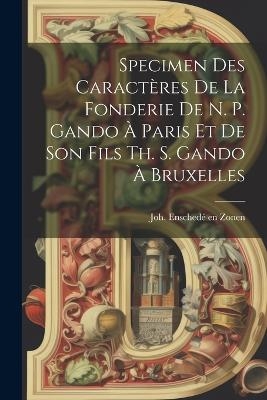 Specimen Des Caractères De La Fonderie De N. P. Gando À Paris Et De Son Fils Th. S. Gando À Bruxelles - 