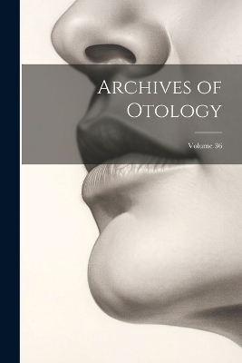 Archives of Otology; Volume 36 -  Anonymous