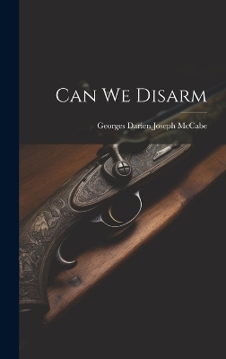 Can We Disarm - Georges Darien Joseph McCabe