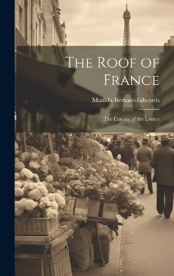 The Roof of France - Matilda Betham-Edwards