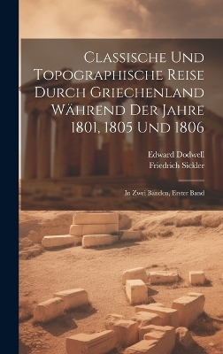 Classische und Topographische Reise durch Griechenland während der Jahre 1801, 1805 und 1806 - Edward Dodwell, Friedrich Sickler