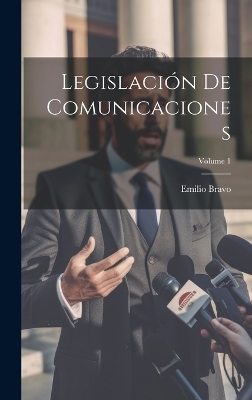 Legislación De Comunicaciones; Volume 1 - Emilio Bravo