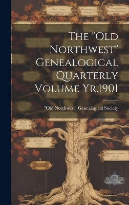 The "Old Northwest" Genealogical Quarterly Volume Yr.1901 - 