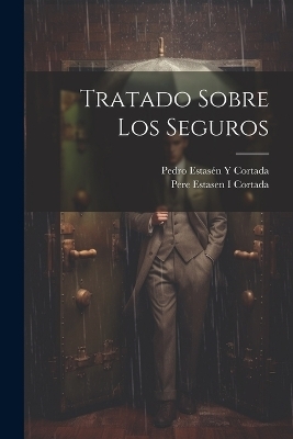 Tratado Sobre Los Seguros - Pedro Estasén Y Cortada, Pere Estasen I Cortada