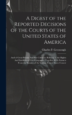 A Digest of the Reported Decisions of the Courts of the United States of America - Charles P 1844-1924 Greenough