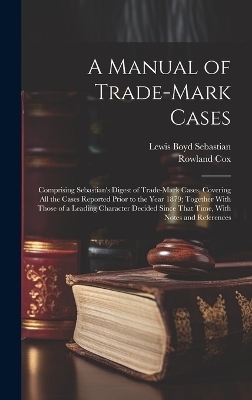 A Manual of Trade-mark Cases - Lewis Boyd Sebastian, Rowland Cox