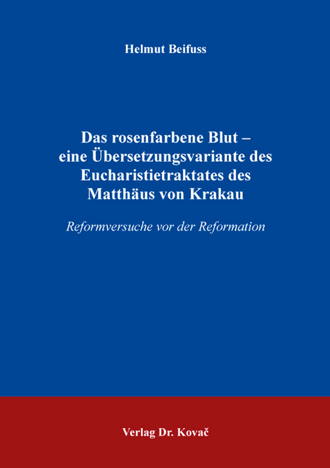 Das rosenfarbene Blut – eine Übersetzungsvariante des Eucharistietraktates des Matthäus von Krakau - Helmut Beifuss