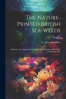 The Nature-printed British Sea-weeds - Henry Bradbury